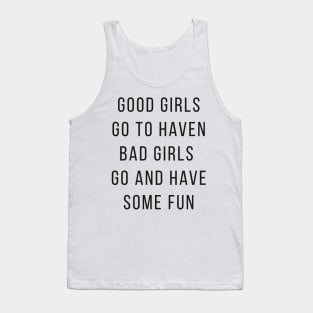 Good Girls Goes to Haven and Bad Girls Go and Have Some FUN Tank Top